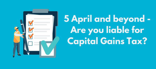 Are you liable for Capital Gains Tax
