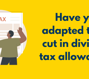 Have you adapted to the cut in dividend tax allowance?