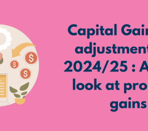 Capital Gains Tax adjustments for 2024/25: A closer look at property gains
