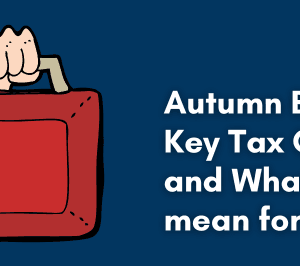 Autumn Budget 2024: Key Tax Changes and What They Mean for You