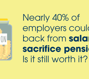 Nearly 40% of employers could pull back from salary sacrifice pensions: Is it still worth it?